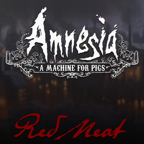 'Red Meat' (Amnesia: A Machine for Pigs)