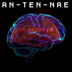 An-Ten-Nae - In My Brain (FREE DL)