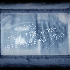 KiMo - For The Body (Breakbeat Mix)