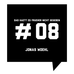 Das haett es frueher nicht gegeben #08: Jonas Woehl