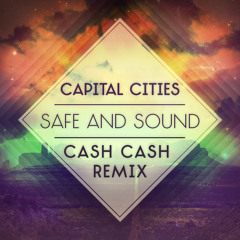 Capital Cities - Safe And Sound (Cash Cash Remix)