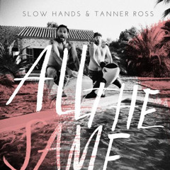 Slow Hands & Tanner Ross - All The Same (Baby Prince & The Bamboozla Remix)