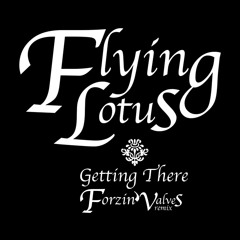 Flying Lotus - Getting There (Forzin Valves Rmx)