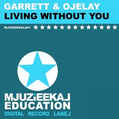 Garrett & Ojelay - Living without you - OUT NOW! on MJUZIEEKAL EDUCATION