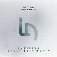 Little Daylight - Overdose (Ghost Loft Remix)