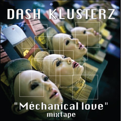Dash Klusterz - Mechanical Love Mixtape (Free Download)