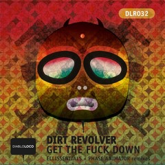 Dirt Revolver - Get The Fuck Down (Ellissentials Remix) [DIABLO LOCO] {DLR032} Out NOW on Beatport