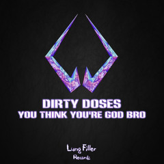[LUNG058] Dirty Doses - You Think You're God Bro EP