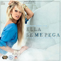 Ella se me pega-Griflow feat. Vlx(Prod. Flowhg & Vlx,Dj Mozart)