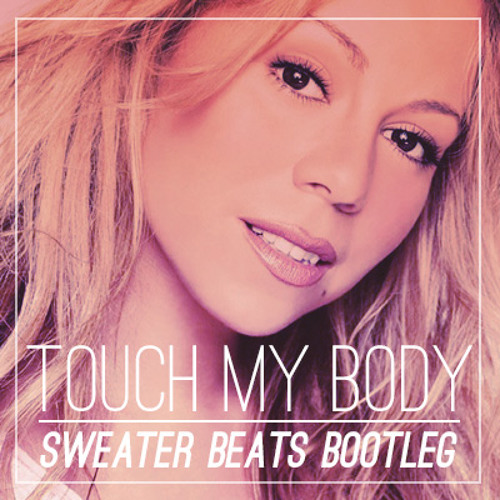 Touch My Body (Sweater Beats Bootleg)