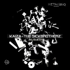 Kaiza + The Sickbrotherz - Zelsius (Metafiziq Recordings - MTFZ23)