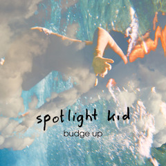 Spotlight Kid - Budge Up (single edit)