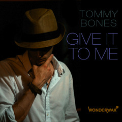 Tommy Bones - Give It To Me (Wonderwax)