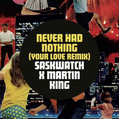 Saskwatch - Never Had Nothing/Your Love (Martin King Remix)
