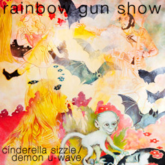 Rainbow Gun Show - Cinderella Sizzle