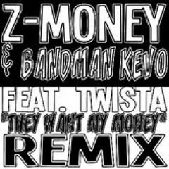 ZMONEY x BandMan Kevo -WANT MY MONEY REMIX (TWISTA)