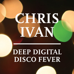 Chris Ivan - Deep Digital Disco Fever