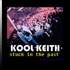 Kool Keith - Stuck In The Past (Produced by Keith Science)