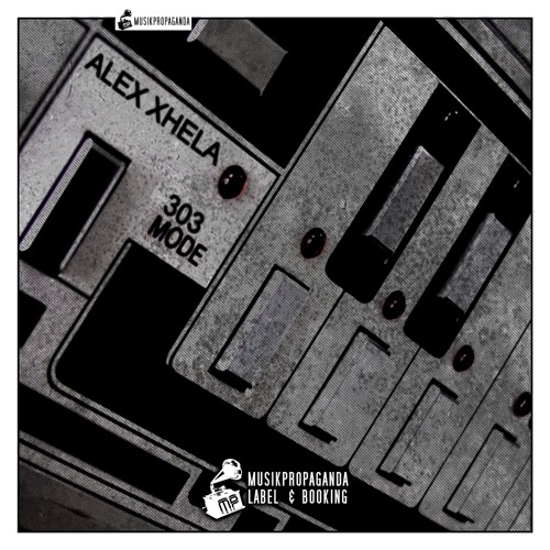 Alex Xhela - 303 Mode (Original Mix) [Musikpropaganda]