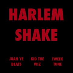 THE REAL HARLEM SHAKE SONG (FULL) - JUAN YE x KID THE WIZ x TWEEK TUNE