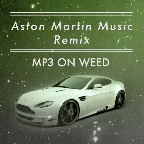 Stream ASTON MARTIN R~MIX by MP3 ON WEED | Listen online for free on  SoundCloud