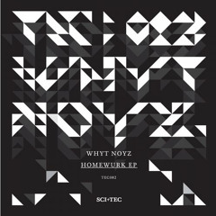 WHYT NOYZ - Homewurk (SCI+TEC)