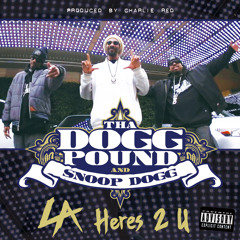 Tha Dogg Pound & Snoop Dogg - L.A. Here's 2 U (Radio) (Prod. by KJ)