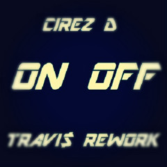 Cirez D - On Off (Travi$ Rework)