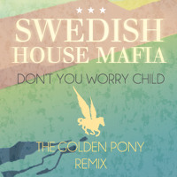 Swedish House Mafia - Don't You Worry Child (The Golden Pony Remix)