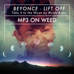 Beyonce - Lift Off  [Take it to the Moon by Blunts R~mix]