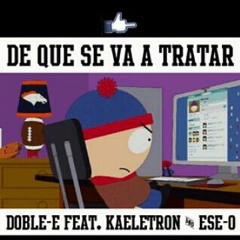 Doble e - de que se va a tratar ( ft kaele & ese-o )