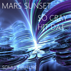 Mars Sunset - Hit Dat  (out now Beatport/itunes/Juno and Bandcamp)
