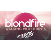 Blondfire - Walking With Giants (Shreddie Mercury Remix)