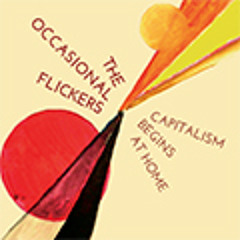 The Occasional Flickers - Capitalism Begins at Home