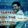Started From The Bottom Bass Dhol Mix