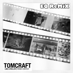 Tomcraft - Like A Roller (EQ Remix)