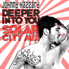 Johnny Hazzard  "DEEPER INTO YOU" [SolarCity Remix]