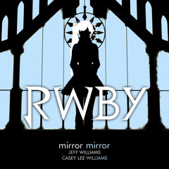 Mirror Mirror - RWBY "White" Trailer [feat. Casey Williams]