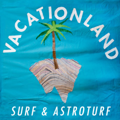 VACATIONLAND #11 Surf & Astroturf  | February 2013