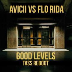 Avicii vs Flo Rida - Good Levels (Tass Reboot) !FREE DOWNLOAD!