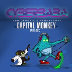 Audiophonic & Mandragora - Cyber Baba (Capital Monkey Remix)