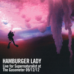 Hamburger Lady - Live for Supernaturalist at The Gasometer / December 9, 2012
