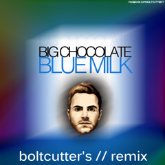 Big Chocolate - Blue Milk (Boltcutter's Double Backslash Remix) // click "Buy" to download