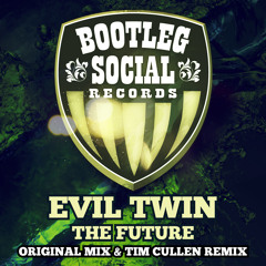 Evil Twin - The Future (Tim Cullen Remix) [Bootleg Social] ***OUT NOW***