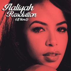 Aaliyah - Resolution (DF Blend/Edit)
