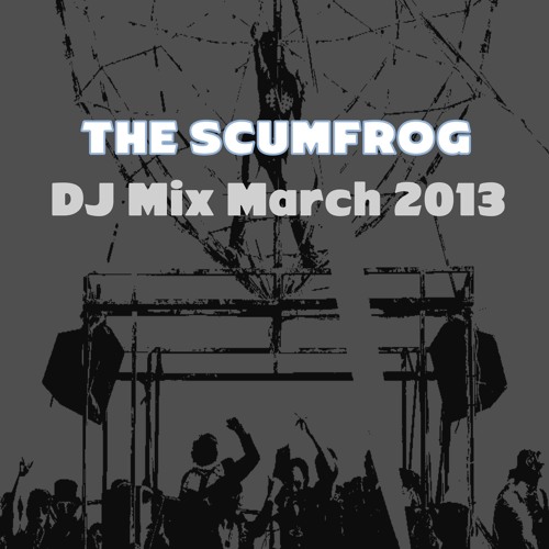The Scumfrog - DJ Set March 2013