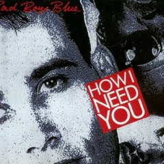 Bad Boys Blue - How I Need You