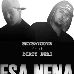 Esa nena // Dirty Bwai ft. Seizayouth // 2011