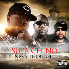 SUPA CHINO FT.PIMP C,BUNB(UGK)STATIC MAJOR "NEVA THOUGHT" POWERED BY DOLLARSINMUSIC/ SUPAHITZ SQUAD