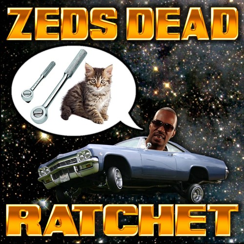 Zeds Dead - Ratchet